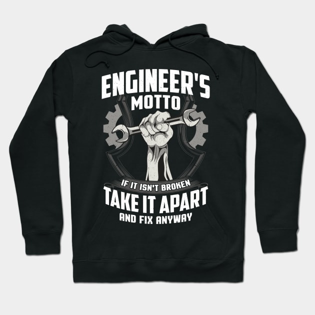 Engineer's Motto If It Isn't Broken Take It Apart And Fix It Anyway Hoodie by E